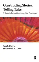 Geschichten konstruieren, Geschichten erzählen - Ein Leitfaden zur Formulierung in der angewandten Psychologie - Constructing Stories, Telling Tales - A Guide to Formulation in Applied Psychology