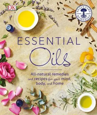 Ätherische Öle: Natürliche Heilmittel und Rezepte für Körper, Geist und Haus - Essential Oils: All-Natural Remedies and Recipes for Your Mind, Body and Home