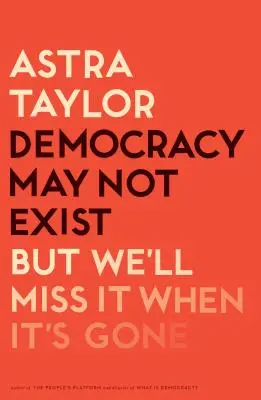 Die Demokratie mag nicht existieren, aber wir werden sie vermissen, wenn sie verschwunden ist - Democracy May Not Exist, But We'll Miss It When It's Gone