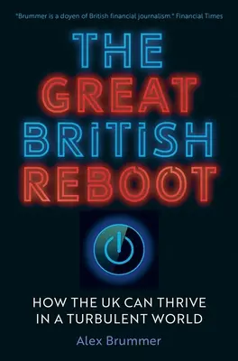 Der große britische Neustart: Wie das Vereinigte Königreich in einer turbulenten Welt gedeihen kann - The Great British Reboot: How the UK Can Thrive in a Turbulent World