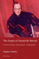 Die Fausts von Grard de Nerval: Intertextualität, Übersetzung, Adaption - The Fausts of Grard de Nerval: Intertextuality, Translation, Adaptation