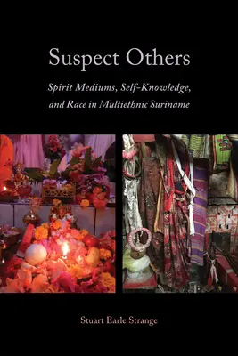 Verdächtige Andere: Geistermedium, Selbsterkenntnis und Ethnie im multiethnischen Surinam - Suspect Others: Spirit Mediums, Self-Knowledge, and Race in Multiethnic Suriname