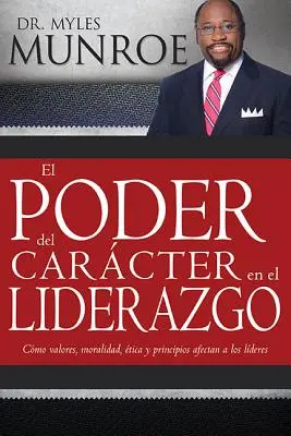 El Poder del Carcter En El Liderazgo: Wie Werte, Moral, Ethik und Prinzipien auf die Führungskräfte einwirken - El Poder del Carcter En El Liderazgo: Como Valores, Moralidad, Etica Y Principios Afectan a Los Lideres