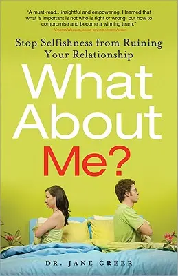 Was ist mit mir? Stoppen Sie den Egoismus, der Ihre Beziehung ruiniert - What about Me?: Stop Selfishness from Ruining Your Relationship