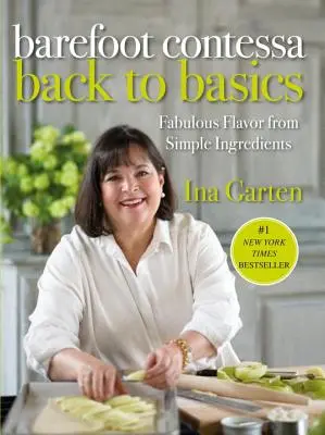 Barefoot Contessa Zurück zu den Grundlagen: Fabelhafter Geschmack aus einfachen Zutaten: Ein Kochbuch - Barefoot Contessa Back to Basics: Fabulous Flavor from Simple Ingredients: A Cookbook