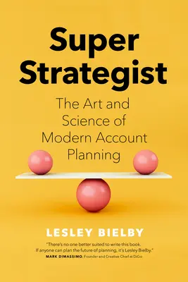 Super-Stratege: Die Kunst und Wissenschaft der modernen Kontoplanung - Super Strategist: The Art and Science of Modern Account Planning