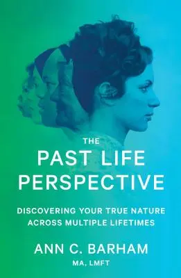 Die Perspektive des vergangenen Lebens: Die Entdeckung Ihrer wahren Natur über mehrere Lebenszeiten hinweg - The Past Life Perspective: Discovering Your True Nature Across Multiple Lifetimes