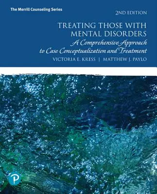 Die Behandlung von Menschen mit psychischen Störungen: Ein umfassender Ansatz für Fallkonzeptualisierung und Behandlung - Treating Those with Mental Disorders: A Comprehensive Approach to Case Conceptualization and Treatment