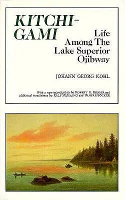 Kitchi-Gami: Das Leben unter den Ojibway vom Lake Superior - Kitchi-Gami: Life Among the Lake Superior Ojibway