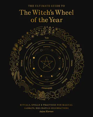 Der ultimative Leitfaden für das Hexenrad des Jahres: Rituale, Zaubersprüche und Praktiken für magische Sabbate, Feiertage und Feste - The Ultimate Guide to the Witch's Wheel of the Year: Rituals, Spells & Practices for Magical Sabbats, Holidays & Celebrations