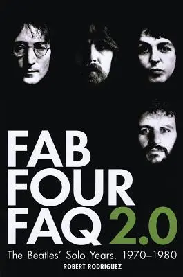 Fab Four FAQ 2.0 - Die Solojahre der Beatles: 1970-1980 - Fab Four FAQ 2.0 - The Beatles' Solo Years: 1970-1980