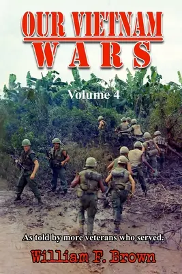 Unsere Vietnamkriege, Band 4: aus der Sicht von Veteranen, die dort gedient haben - Our Vietnam Wars, Volume 4: as told by more veterans who served