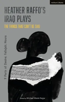 Heather Raffo's Irak-Stücke: Die Dinge, die nicht gesagt werden können: 9 Teile des Verlangens; Fallujah; Noura - Heather Raffo's Iraq Plays: The Things That Can't Be Said: 9 Parts of Desire; Fallujah; Noura