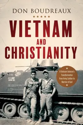 Vietnam und das Christentum: Die Verwandlung eines Vietnam-Veteranen vom Soldaten zum Gotteskrieger - Vietnam and Christianity: A Vietnam Veteran's Transformation from Army Soldier to Warrior of God