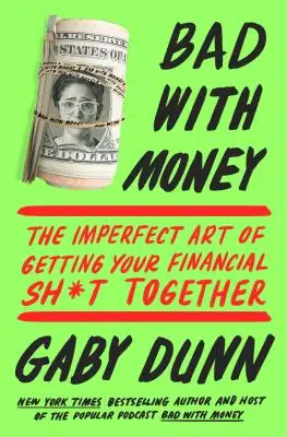 Schlecht mit Geld: Die unvollkommene Kunst, seine Finanzen in den Griff zu bekommen - Bad with Money: The Imperfect Art of Getting Your Financial Sh*t Together