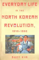 Alltag in der nordkoreanischen Revolution, 1945-1950 - Everyday Life in the North Korean Revolution, 1945-1950