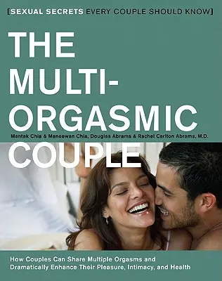 Das Multi-Orgasmus-Paar: Sexuelle Geheimnisse, die jedes Paar kennen sollte - The Multi-Orgasmic Couple: Sexual Secrets Every Couple Should Know