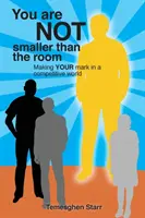 Du bist nicht kleiner als der Raum: Ein Zeichen setzen in einer wettbewerbsorientierten Welt - You Are Not Smaller Than the Room: Making your mark in a competitive world