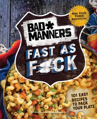 Schlechte Manieren: Fast as F*ck: 101 einfache Rezepte für einen vollen Teller: Ein veganes Kochbuch - Bad Manners: Fast as F*ck: 101 Easy Recipes to Pack Your Plate: A Vegan Cookbook