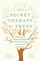 Die geheime Therapie der Bäume: Nutzen Sie die heilende Energie von Waldbädern und Naturlandschaften - The Secret Therapy of Trees: Harness the Healing Energy of Forest Bathing and Natural Landscapes