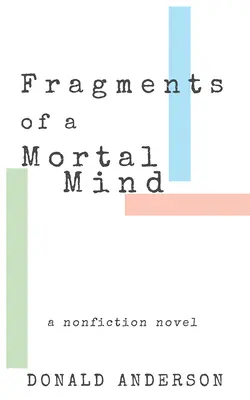 Fragmente eines sterblichen Geistes: Ein Sachbuch-Roman - Fragments of a Mortal Mind: A Nonfiction Novel