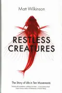 Restless Creatures - Die Geschichte des Lebens in zehn Bewegungen - Restless Creatures - The Story of Life in Ten Movements