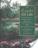 Ein Garten fürs Leben: Der natürliche Ansatz zur Gestaltung, Bepflanzung und Pflege eines Gartens der nördlichen gemäßigten Zonen - A Garden for Life: The Natural Approach to Designing, Planting, and Maintaining a North Temperate Garden