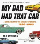 Mein Vater hatte dieses Auto: Ein nostalgischer Blick auf das amerikanische Automobil, 1920-1990 - My Dad Had That Car: A Nostalgic Look at the American Automobile, 1920-1990