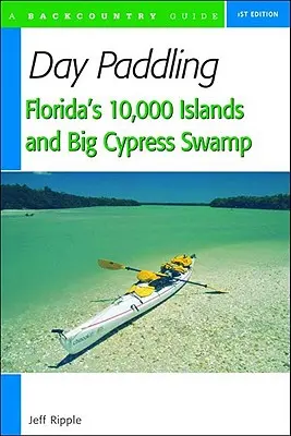 Tagespaddeln auf Floridas 10.000 Inseln und im Big Cypress Sumpf - Day Paddling Florida's 10,000 Islands and Big Cypress Swamp