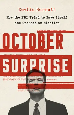 Oktober-Überraschung: Wie das FBI versuchte, sich selbst zu retten und eine Wahl stürzte - October Surprise: How the FBI Tried to Save Itself and Crashed an Election