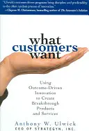 Was Kunden wollen: Mit ergebnisorientierter Innovation bahnbrechende Produkte und Dienstleistungen schaffen: Mit ergebnisorientierter Innovation zu bahnbrechenden Erfolgen - What Customers Want: Using Outcome-Driven Innovation to Create Breakthrough Products and Services: Using Outcome-Driven Innovation to Create Breakthro