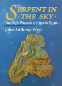 Die Schlange im Himmel: Die hohe Weisheit des alten Ägypten - Serpent in the Sky: The High Wisdom of Ancient Egypt