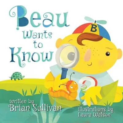 Beau will's wissen -- (Kinderbilderbuch, skurrile, phantasievolle, schöne Illustrationen, Geschichten in Versen) - Beau Wants to Know -- (Children's Picture Book, Whimsical, Imaginative, Beautiful Illustrations, Stories in Verse)