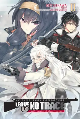 Mögen diese bleiernen Schlachtfelder keine Spuren hinterlassen, Bd. 2 (Light Novel): Geschossmagie und Geisterprogramme - May These Leaden Battlegrounds Leave No Trace, Vol. 2 (Light Novel): Bullet Magic and Ghost Programs