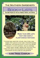 Das Buch der Listen des Südstaaten-Gärtners: Die besten Pflanzen für alle Ihre Bedürfnisse, Wünsche und Launen - The Southern Gardener's Book of Lists: The Best Plants for All Your Needs, Wants, and Whims