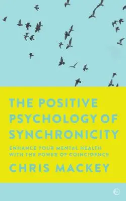 Die positive Psychologie der Synchronizität: Verbessern Sie Ihre psychische Gesundheit mit der Kraft des Zufalls - The Positive Psychology of Synchronicity: Enhance Your Mental Health with the Power of Coincidence