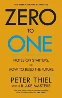 Zero to One - Anmerkungen zu Start Ups, oder wie man die Zukunft gestaltet - Zero to One - Notes on Start Ups, or How to Build the Future