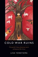 Ruinen des Kalten Krieges: Transpazifische Kritik an der amerikanischen Justiz und japanischen Kriegsverbrechen - Cold War Ruins: Transpacific Critique of American Justice and Japanese War Crimes