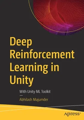 Deep Reinforcement Learning in Unity: Mit Unity ML Toolkit - Deep Reinforcement Learning in Unity: With Unity ML Toolkit