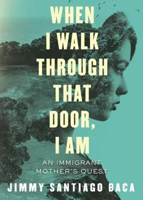 Wenn ich durch diese Tür gehe, bin ich es: Die Suche einer Immigrantenmutter - When I Walk Through That Door, I Am: An Immigrant Mother's Quest