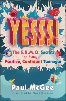 Yesss!: Die Sumo-Geheimnisse für einen positiven, selbstbewussten Teenager - Yesss!: The Sumo Secrets to Being a Positive, Confident Teenager