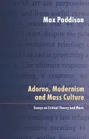 Adorno, Modernismus und Massenkultur: Aufsätze zur Kritischen Theorie und Musik - Adorno, Modernism and Mass Culture: Essays on Critical Theory and Music