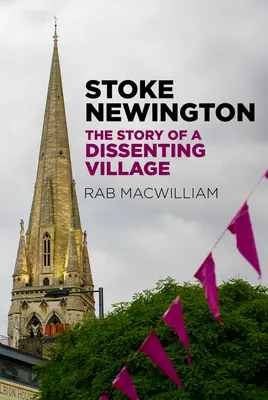 Stoke Newington: Die Geschichte eines abtrünnigen Dorfes - Stoke Newington: The Story of a Dissenting Village