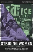 Streikende Frauen - Kämpfe und Strategien der südasiatischen Arbeiterinnen von Grunwick bis Gate Gourmet - Striking Women - Struggles & Strategies of South Asian Women Workers from Grunwick to Gate Gourmet