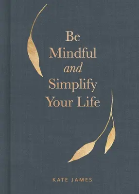 Seien Sie achtsam und vereinfachen Sie Ihr Leben - Be Mindful and Simplify Your Life