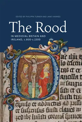 Das Rood im mittelalterlichen Britannien und Irland, ca. 800 bis 1500 - The Rood in Medieval Britain and Ireland, C.800-C.1500