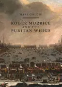 Roger Morrice und die puritanischen Whigs: Das Eingangsbuch, 1677-1691 - Roger Morrice and the Puritan Whigs: The Entring Book, 1677-1691