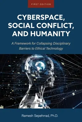 Cyberspace, sozialer Konflikt und Menschlichkeit: Ein Rahmen zum Abbau disziplinärer Barrieren für ethische Technologie - Cyberspace, Social Conflict, and Humanity: A Framework for Collapsing Disciplinary Barriers to Ethical Technology