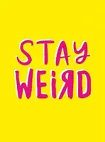 Stay Weird - Fröhliche Zitate und fantastische Aussagen für Menschen, die einzigartig sind - Stay Weird - Upbeat Quotes and Awesome Statements for People Who Are One of a Kind