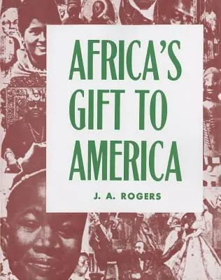 Afrikas Geschenk an Amerika: Der Afro-Amerikaner in der Entstehung und Rettung der Vereinigten Staaten - Africa's Gift to America: The Afro-American in the Making and Saving of the United States